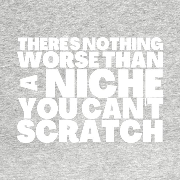 Nothing Worse Than a Niche You Can't Scratch by BubbleMench